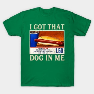 I got that dog in me T-Shirt